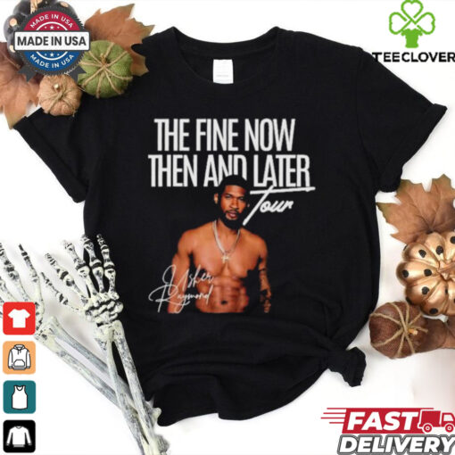 The Fine Now Then And Later Tour Signature T hoodie, sweater, longsleeve, shirt v-neck, t-shirt