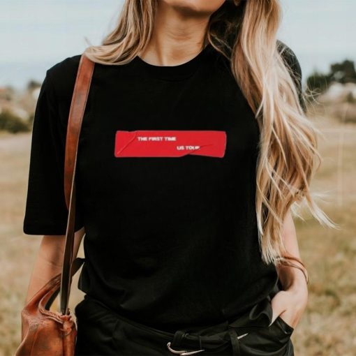 The First Time Us Tour Shirt