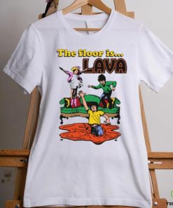 The Floor Is Lava shirt