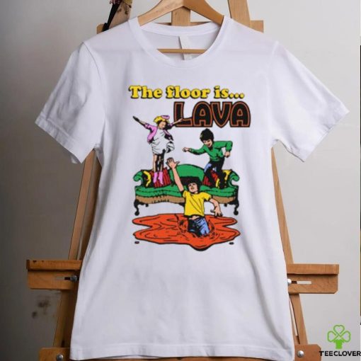 The Floor Is Lava shirt