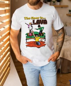 The Floor Is Lava shirt