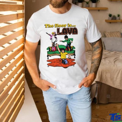 The Floor Is Lava shirt