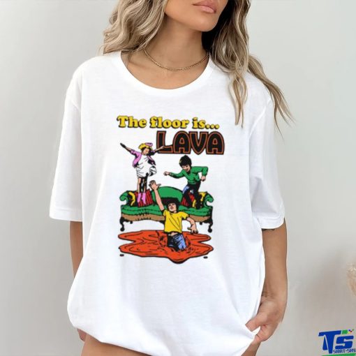 The Floor Is Lava shirt