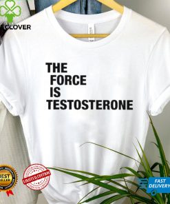 The Force Is Testosterone T Shirt 1 The Force Is Testosterone T Shirt