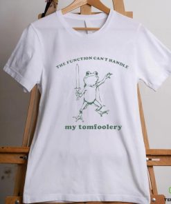 The Function Can’t Handle My Tomfoolery Frog Shirt