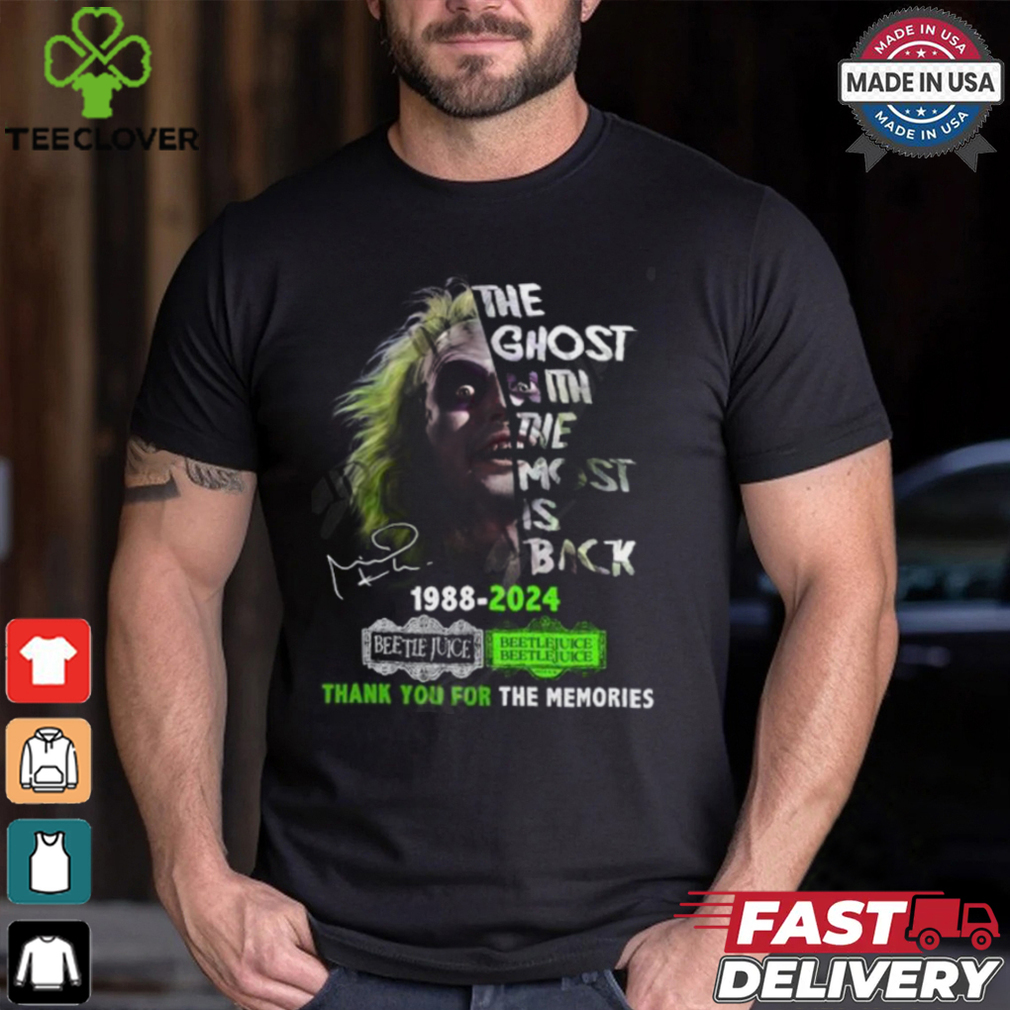 The Ghost With The Most Is Back 1988 2024 Beetlejuice Beetlejuice Thank You For The Memories T Shirt The Ghost With The Most Is Back 1988 2024 Beetlejuice Beetlejuice Thank You For The Memories T Shirt