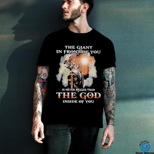 The Giant In Front Of You Is Never Bigger Than The God Inside Of You Shirt