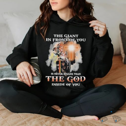 The Giant In Front Of You Is Never Bigger Than The God Inside Of You Shirt