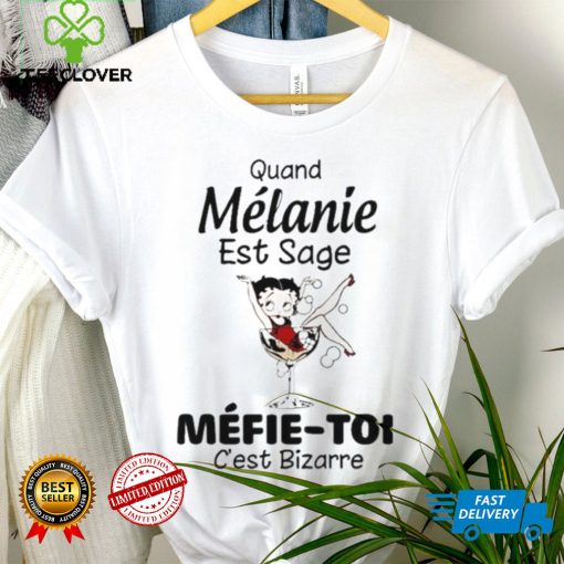 The Girl Quand Melanie Est Sage Mefie Toi Shirt