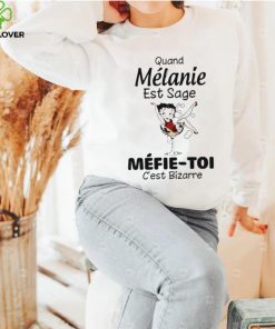 The Girl Quand Melanie Est Sage Mefie Toi Shirt
