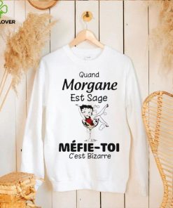 The Girl Quand Morgane Est Sage Mefie Toi Shirt