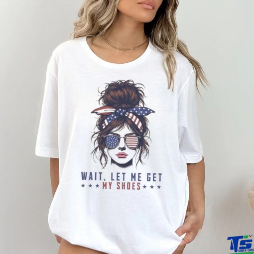 The Girls Wait Let Me Get My Shoes Trump Shooting 2024 T shirt