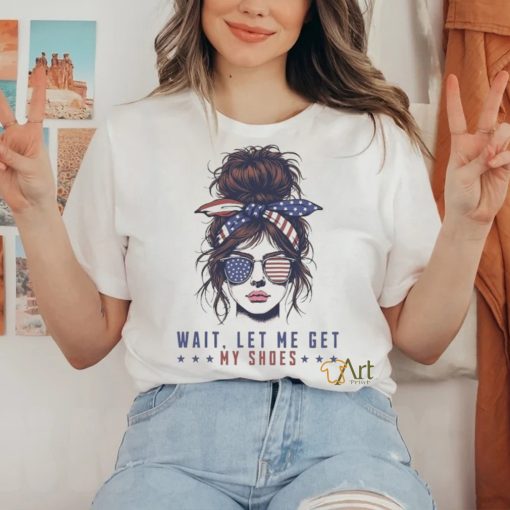 The Girls Wait Let Me Get My Shoes Trump Shooting 2024 T shirt