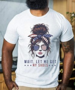 The Girls Wait Let Me Get My Shoes Trump Shooting 2024 T shirt
