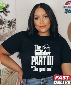 The Godfather Part Iii The Good One shirt