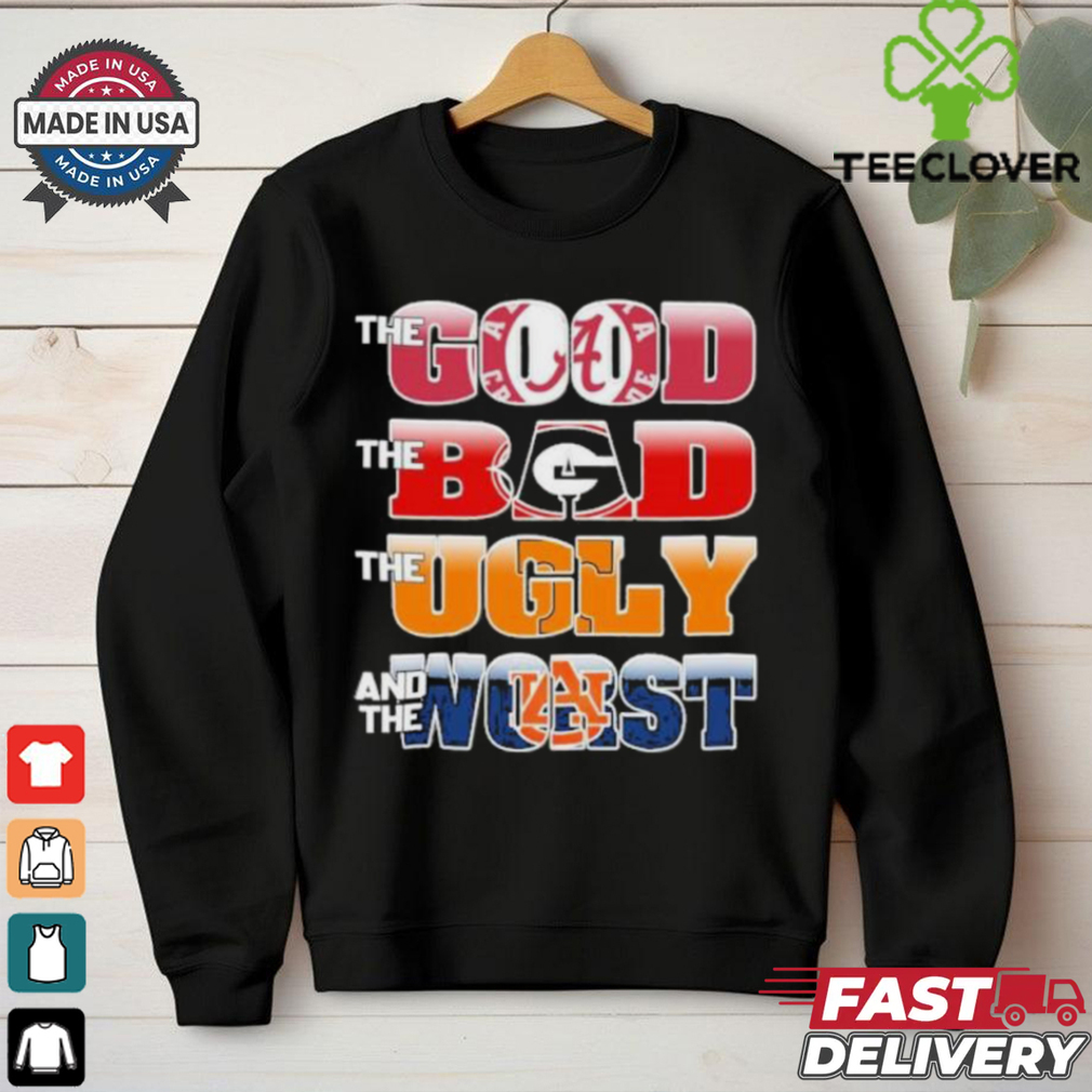 The Good Alabama Crimson Tide The Bad Georgia Bulldogs The Ugly Tennessee And The Worst Auburn Tigers Shirt The Good Alabama Crimson Tide The Bad Georgia Bulldogs The Ugly Tennessee And The Worst Auburn Tigers Shirt