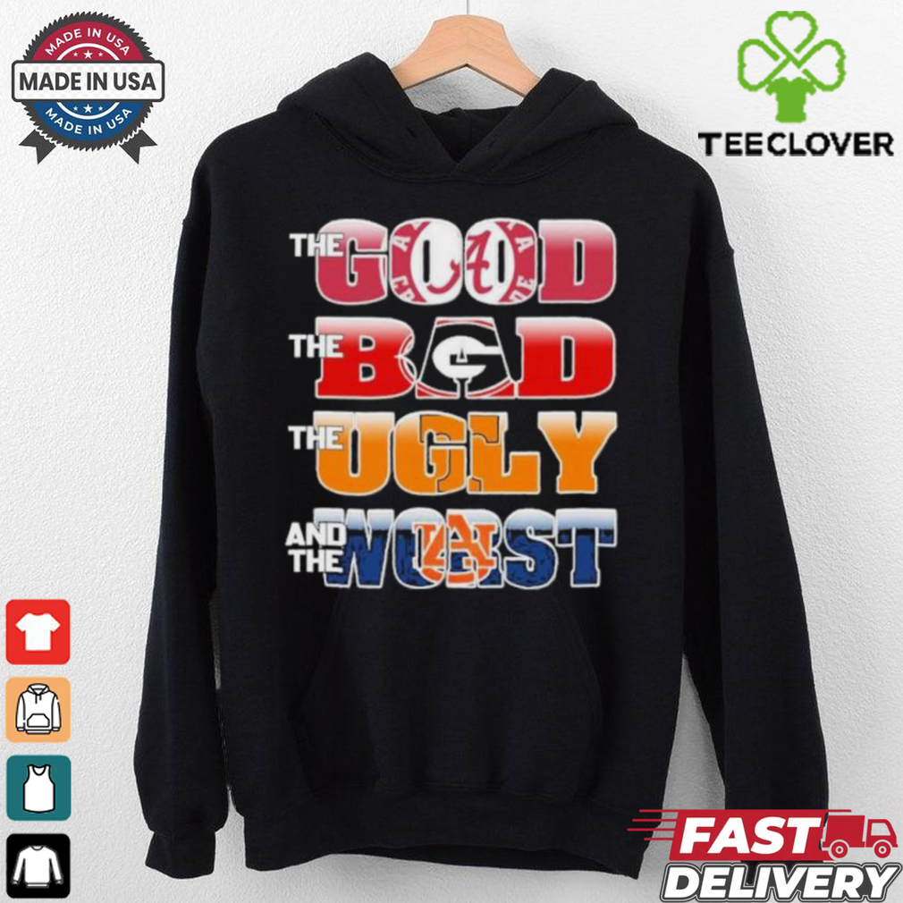 The Good Alabama Crimson Tide The Bad Georgia Bulldogs The Ugly Tennessee And The Worst Auburn Tigers Shirt The Good Alabama Crimson Tide The Bad Georgia Bulldogs The Ugly Tennessee And The Worst Auburn Tigers Shirt