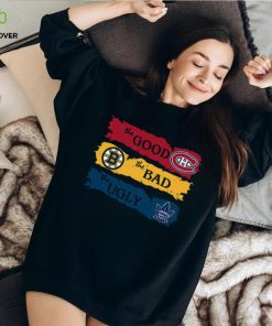 The Good Montreal Canadiens The Bad Boston Bruins The Ugly Toronto Maple Leafs T Shirt