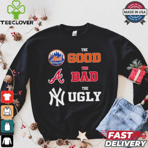 The Good New York Mets The Bad Atlanta Braves The Ugly New York Yankees Shirt