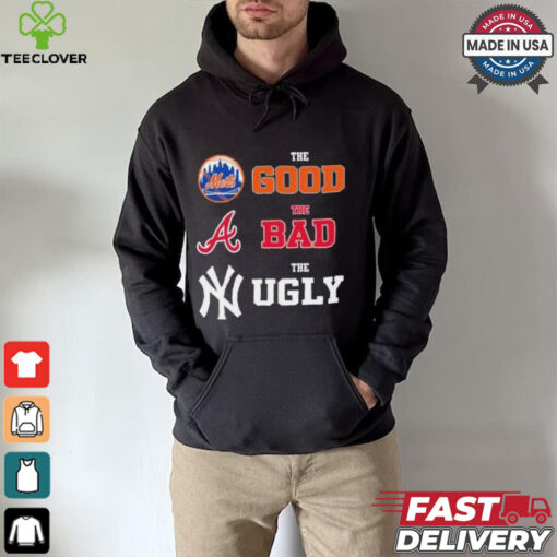 The Good New York Mets The Bad Atlanta Braves The Ugly New York Yankees Shirt