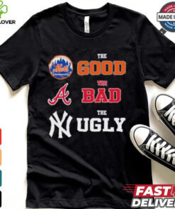 The Good New York Mets The Bad Atlanta Braves The Ugly New York Yankees Shirt