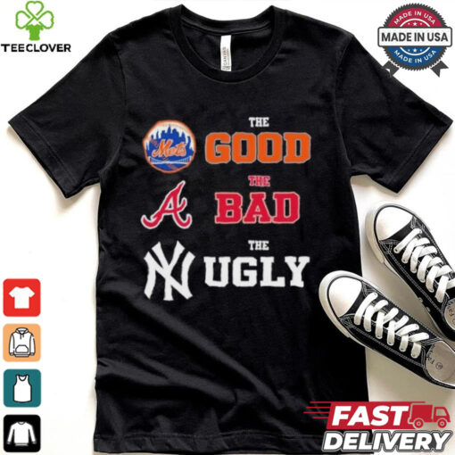 The Good New York Mets The Bad Atlanta Braves The Ugly New York Yankees Shirt