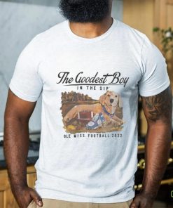 The Goodest Boy In The Sip Ole Miss Football 2022 Shirt