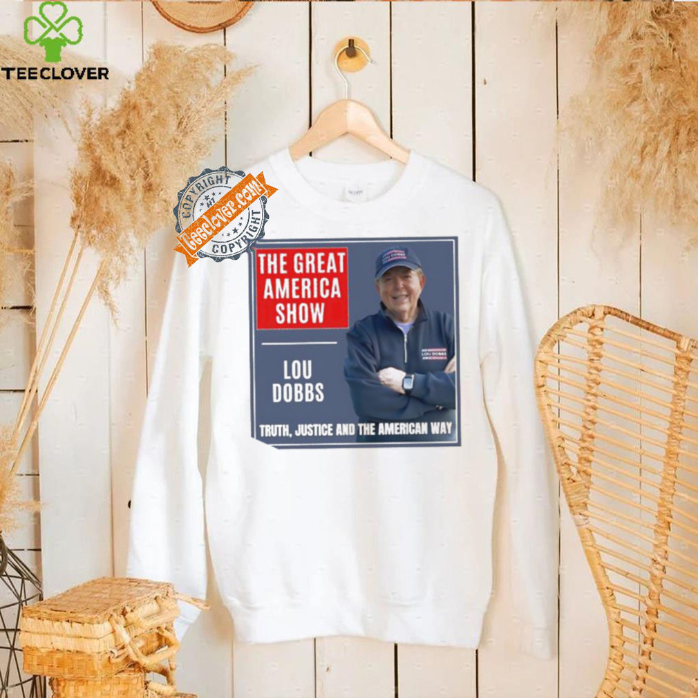 The Great America Show Lou Dobbs truth justice and the American way shirt The Great America Show Lou Dobbs truth justice and the American way shirt