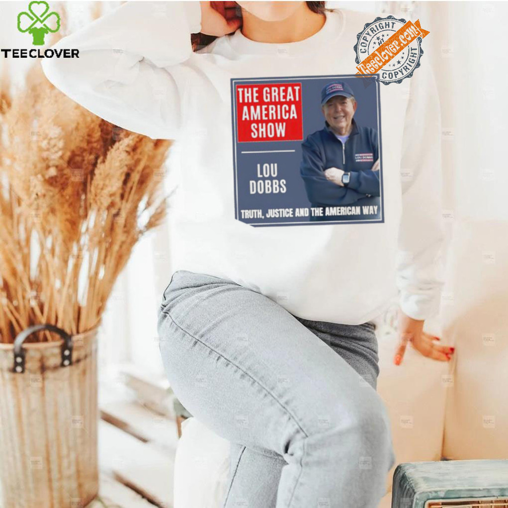 The Great America Show Lou Dobbs truth justice and the American way shirt The Great America Show Lou Dobbs truth justice and the American way shirt