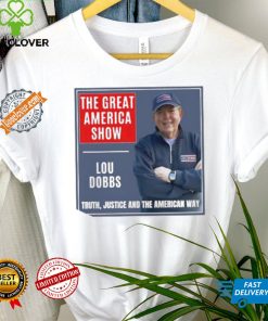 The Great America Show Lou Dobbs truth justice and the American way shirt