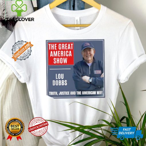 The Great America Show Lou Dobbs truth justice and the American way shirt