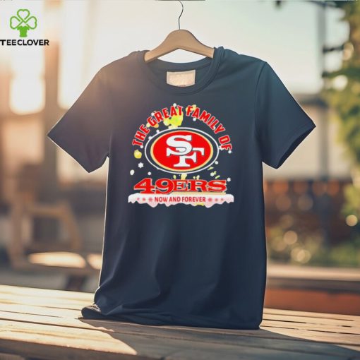 The Great Family Of San Francisco 49ers Now And Forever Christmas Shirt