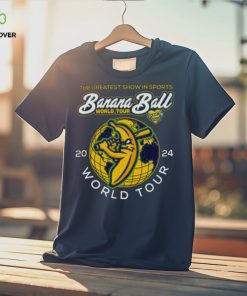 The Greatest Show in Sports Banana Ball World Tour 2024 Shirt