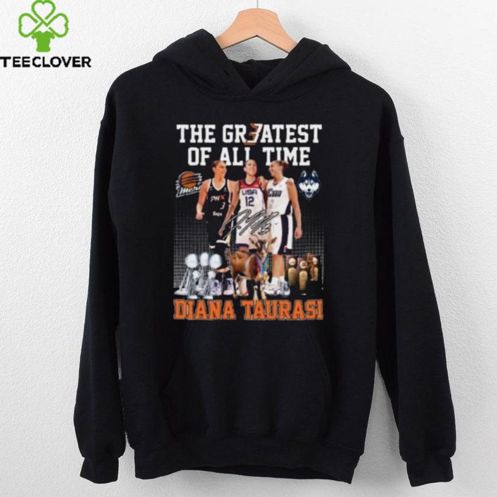 The Greatest of all time Diana Taurasi signature shirt The Greatest of all time Diana Taurasi signature shirt