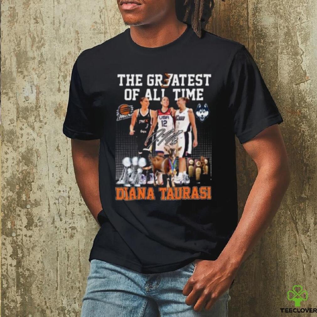 The Greatest of all time Diana Taurasi signature shirt The Greatest of all time Diana Taurasi signature shirt