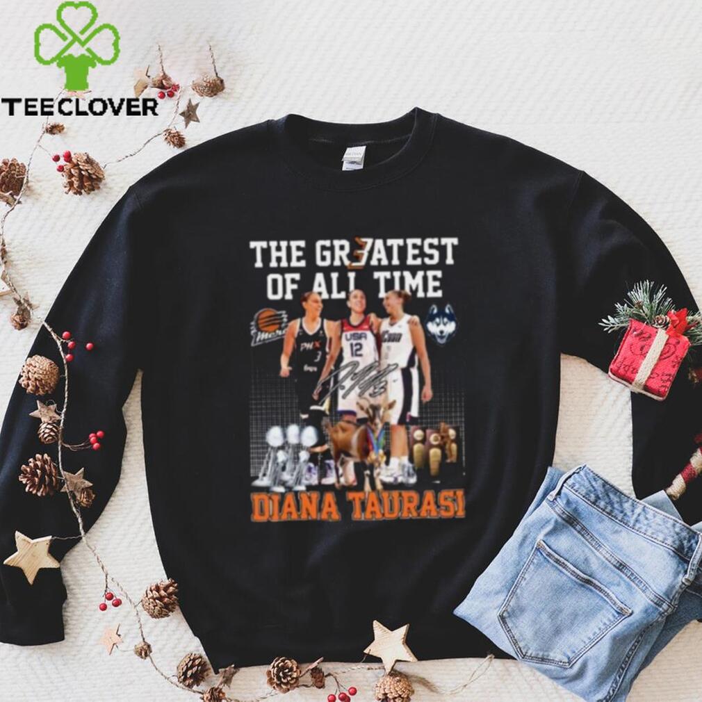 The Greatest of all time Diana Taurasi signature shirt The Greatest of all time Diana Taurasi signature shirt