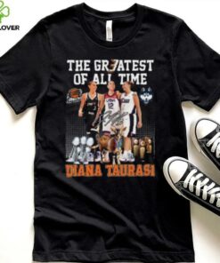 The Greatest of all time Diana Taurasi signature shirt