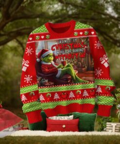 The Grinch Admit It Christmas 2024 Would Be Boring Without Me Ugly Sweater