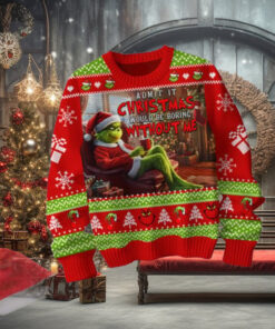The Grinch Admit It Christmas 2024 Would Be Boring Without Me Ugly Sweater