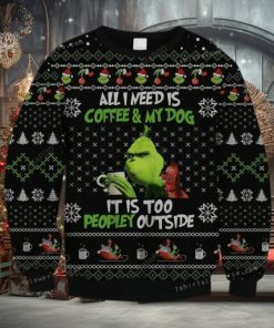 The Grinch All Need Is Coffee And My Dog – It Is Too Peopley Outside Ugly Sweater Party