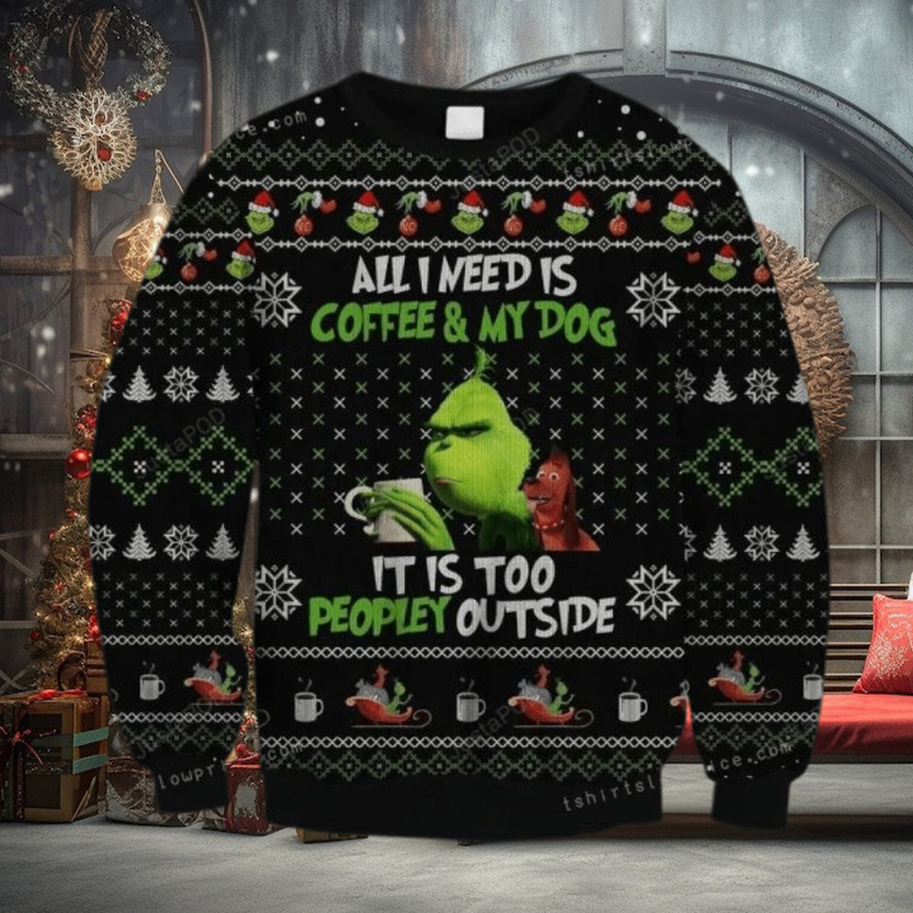 The Grinch All Need Is Coffee And My Dog – It Is Too Peopley Outside Ugly Sweater Party The Grinch All Need Is Coffee And My Dog – It Is Too Peopley Outside Ugly Sweater Party