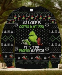 The Grinch All Need Is Coffee And My Dog – It Is Too Peopley Outside Ugly Sweater Party
