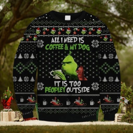 The Grinch All Need Is Coffee And My Dog – It Is Too Peopley Outside Ugly Sweater Party