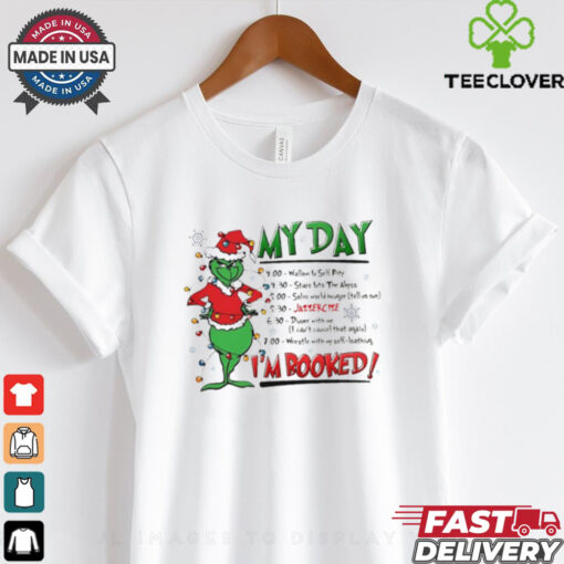 The Grinch Christmas My day I’m Booked shirt