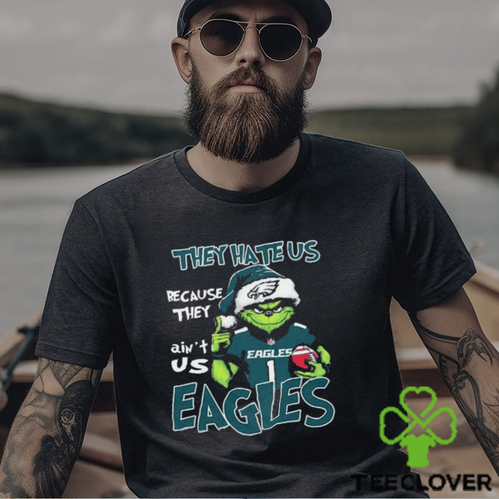 The Grinch Christmas They Hate Us Because Ain’t Us Philadelphia Eagles Football Shirt The Grinch Christmas They Hate Us Because Ain’t Us Philadelphia Eagles Football Shirt