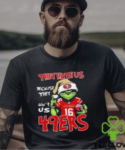 The Grinch Christmas They Hate Us Because Ain’t Us San Francisco 49ers Football Shirt 3 The Grinch Christmas They Hate Us Because Ain’t Us San Francisco 49ers Football Shirt