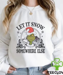 The Grinch Hat Let It Snow Somewhere Else Christmas Shirt