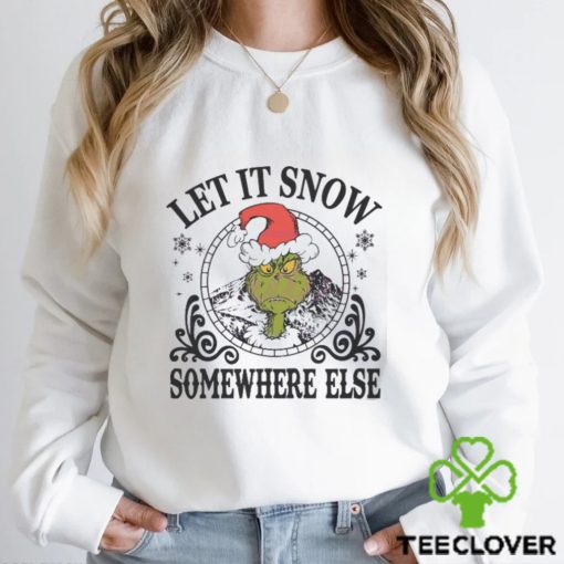 The Grinch Hat Let It Snow Somewhere Else Christmas Shirt