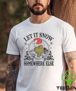 The Grinch Hat Let It Snow Somewhere Else Christmas Shirt