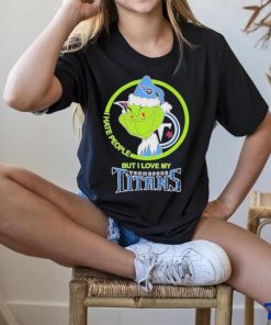 The Grinch I Hate People But I Love My Tennessee Titans T Shirt